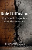 Role Diffusion : Why Capable People Leave Work They're Good At 196817835X Book Cover