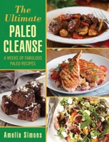 The Ultimate Paleo Cleanse: 4 Weeks of Fabulous Paleo Recipes 1629145521 Book Cover