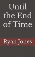 Until the End of Time B0F6D4SVCH Book Cover
