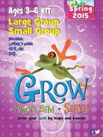 Grow, Proclaim, Serve! Large Group/Small Group Ages 3-6 Kit Spring 2015: Grow Your Faith by Leaps and Bounds 1426782594 Book Cover