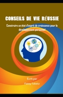 CONSEILS DE VIE RÉUSSIE: Construire un état d'esprit de croissance pour le développement personnel B0BYR7SN76 Book Cover