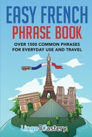 Easy French Phrase Book: Over 1500 Common Phrases For Everyday Use And Travel 1951949080 Book Cover