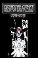 Creative Crypt: The Art of Tom Williams 2013 - 2015 1534715894 Book Cover