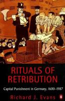 Rituals of Retribution: Capital Punishment in Germany, 1600-1987 0198219687 Book Cover