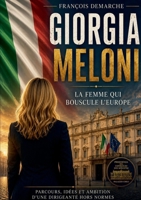 Giorgia Meloni La femme qui bouscule l'Europe: Parcours, idées et ambition d'une dirigeante hors normes (French Edition) 2322854883 Book Cover