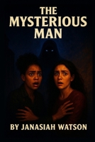 The Mysterious Man (The Malachai Chronicles) B0GNMXYZQQ Book Cover