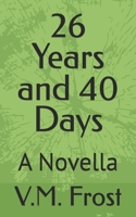 26 Years and 40 Days: A Novella B0F2T345D5 Book Cover