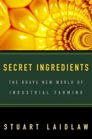 Secret Ingredients: the Brave New World of Industrial Farming 0771045956 Book Cover