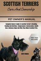 SCOTTISH TERRIERS CARE AND OWNERSHIP: Complete Owner's Guide To Scottish Terrier's Breeding, Feeding And Nutrition, Temperament, Conversation, Health ... Signs And Why They Make Excellent Pets. B0DJ5J4TVT Book Cover