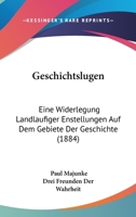 Geschichtslugen: Eine Widerlegung Landlaufiger Enstellungen Auf Dem Gebiete Der Geschichte (1884) 1168484111 Book Cover