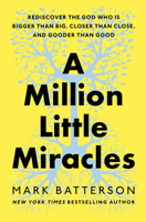 A Million Little Miracles: Rediscover the God Who Is Bigger Than Big, Closer Than Close, and Gooder Than Good 0593192818 Book Cover