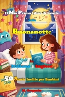 Il Mio Primo Libro di Favole della Buonanotte in Italiano e Inglese: 50 Storie per Bambini Bilingue, Libro per Bambini di Fiabe Illustrate a Colori, Racconti in inglese per principianti bilingui B0FR1NJ96L Book Cover