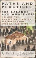 Paths and Practices for Balance and Wholeness: Healing and Awakening, Timeless Teachings from Wisdom Traditions B0FQ5686N5 Book Cover