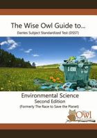The Wise Owl Guide to... DANTES Subject Standardized Test (DSST) Environmental Science Second Edition (Formerly The Race to Save the Planet) 1720728070 Book Cover
