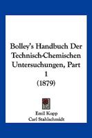 Bolley's Handbuch Der Technisch-Chemischen Untersuchungen, Part 1 (1879) 1168161029 Book Cover