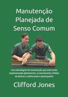 Manutenção Planejada de Senso Comum: Uma abordagem de manutenção que está sendo implementada globalmente, economizando milhões de dólares e melhorando o desempenho (Portuguese Edition) B0F5LZJZKC Book Cover