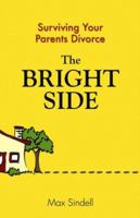 The Bright Side: Your Guide to Surviving Your Parents Divorce 075730625X Book Cover