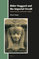 Rider Haggard and the Imperial Occult Hermetic Discourse and Romantic Contiguity 9004470220 Book Cover