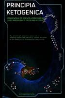Principia Ketogenica: Compendium Of Science Literature On The Benefits Of Low Carbohydrate And Ketogenic Diets 1500969591 Book Cover