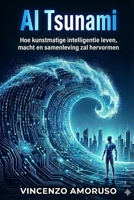 AI Tsunami: Hoe kunstmatige intelligentie leven, macht en samenleving zal hervormen (Dutch Edition) B0GGJ6CSR4 Book Cover