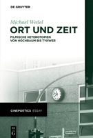 Ort Und Zeit: Filmische Heterotopien Von Hochbaum Bis Tykwer 3110615924 Book Cover