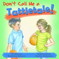 Don't Call Me a Tattletale! 1938326148 Book Cover