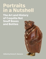 Portraits in a Nutshell: The Art and History of Coquilla Nut Snuff Boxes and Bottles 168458258X Book Cover