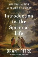 Introduction to the Spiritual Life: Walking the Path of Prayer and Discipleship with Jesus 0525572767 Book Cover