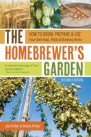 The Homebrewer's Garden: How to Easily Grow, Prepare, and Use Your Own Hops, Malts, Brewing Herbs 1580170102 Book Cover