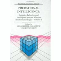 Prerational Intelligence: Adaptive Behavior and Intelligent Systems Without Symbols and Logic , Volume 1, Volume 2 Prerational Intelligence: ... Volume 3 0792366662 Book Cover