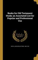 Books for Old Testament study; an annotated list for popular and professional use 1013782224 Book Cover