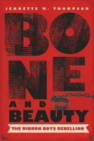 Bone and Beauty: The Ribbon Boys Rebellion 070226041X Book Cover