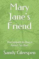 Mary Jane's Friend: The sequel to Bug's Aren't So Bad 1797406310 Book Cover
