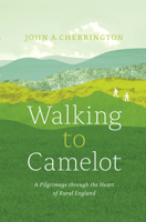 Walking to Camelot: A Pilgrimage Along the MacMillan Way Through the Heart of Rural England 1927958628 Book Cover