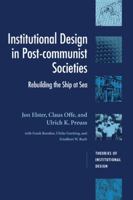 Institutional Design in Post-Communist Societies: Rebuilding the Ship at Sea (Theories of Institutional Design) 0521479312 Book Cover