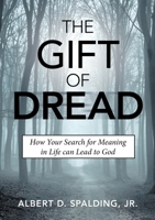 The Gift of Dread: How Your Search for Meaning in Life can Lead to God 0578215462 Book Cover