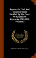 Reports of Civil and Criminal Cases Decided by the Court of Appeals of Kentucky, 1785-1951, Volume 3 1278224351 Book Cover