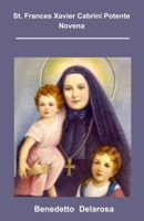St. Frances Xavier Cabrini Potente Novena: Biografia di St. Frances Xavier Cabrini, Riflessioni Sull'opera Missionaria di St. Frances, Novena di Nove Gironi a Madre Cabrini (Italian Edition) B0CTBNKZSF Book Cover