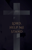 Lord, Help Me Stand B0H2FNVFBJ Book Cover