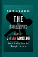 The Biography Of Emma McKeon: From Rising Star To Olympic Heroine B0F5HNR8N5 Book Cover