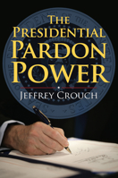 The Presidential Pardon Power 0700616462 Book Cover