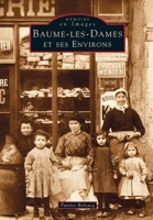 Baume-les-Dames et ses environs 2842535219 Book Cover