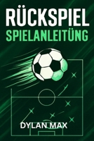 RÜCKSPIEL SPIELANLEITUNG: Profi-Strategien, Taktiken der Top-Spieler, Gewinntipps und Modus-Einblicke für die Dominanz im Multiplayer- und Karrieremodus (German Edition) B0FF3BM6NG Book Cover