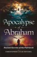 The Apocalypse of Abraham: Ancient Secrets of the Patriarch B0DZP466SV Book Cover