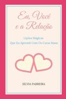 Eu, Você e a Relação: Lições Mágicas Que Eu Aprendi Com Os Caras Maus 1973507609 Book Cover