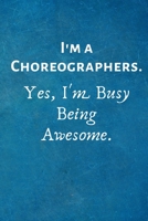 I'm a Choreographers. Yes, I'm Busy Being Awesome: Lined Blank Notebook Journal 1702150755 Book Cover