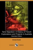 Terre Napol�on: A History of French Explorations and Projects in Australia 1500153001 Book Cover