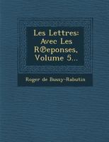 Les Lettres: Avec Les R Eponses, Volume 5... 1286882508 Book Cover