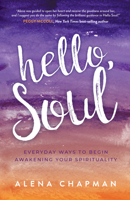Hello, Soul!: Everyday Ways to Begin Awakening Your Spirituality 163195508X Book Cover