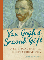Van Gogh's Second Gift: A Spiritual Path to Deeper Creativity 1506462359 Book Cover